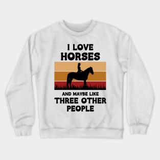 I Love Horses And Maybe Three Other People Crewneck Sweatshirt